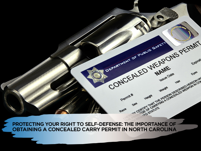 Protecting Your Right to Self-Defense: The Importance of Obtaining a Concealed Carry Permit in North Carolina